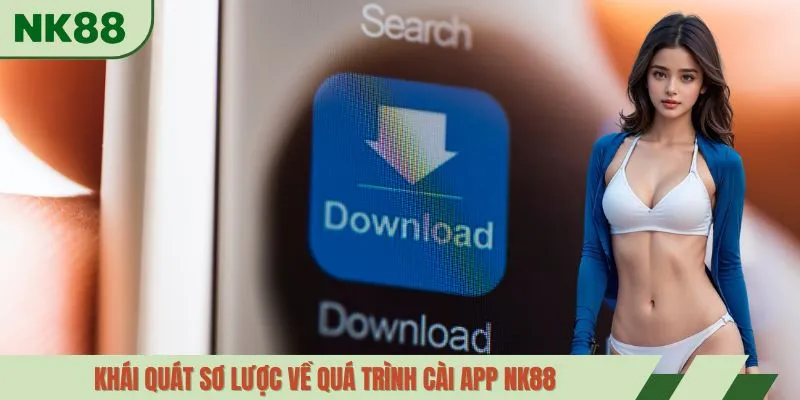 Khái quát sơ lược về quá trình cài app NK88