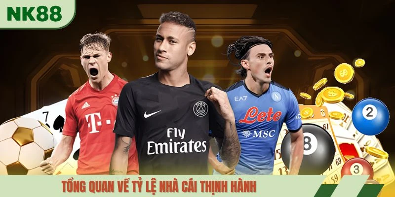 Tổng quan về tỷ lệ nhà cái thịnh hành 