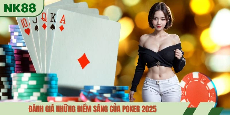 Đánh giá những điểm sáng của poker 2025 