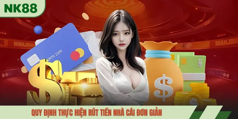 Quy định thực hiện rút tiền nhà cái đơn giản
